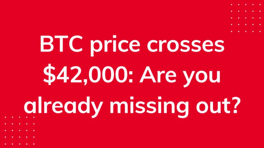 Btc Price Crosses $42,000: Are You Already Missing Out?