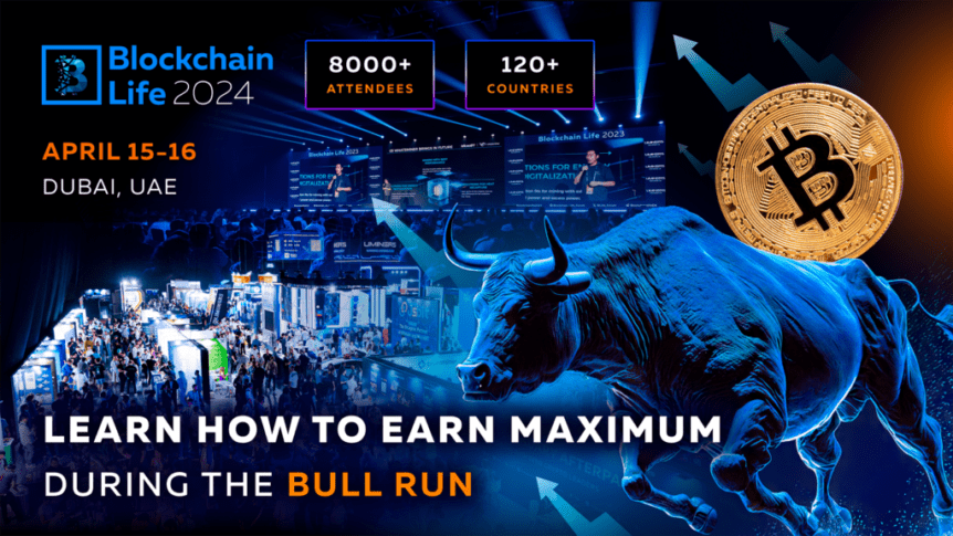 Blockchain Life Forum 2024 In Dubai: Find Out How To Make The Most Of The Current Bull Run