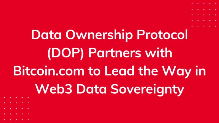 Data Ownership Protocol (dop) Partners With Bitcoin.com To Lead The Way In Web3 Data Sovereignty