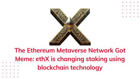 The Ethereum Metaverse Network Got Meme: ethX is changing staking using blockchain technology The Ethereum Metaverse Network Got Meme: Ethx is Changing Staking Using Blockchain Technology