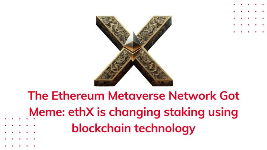 The Ethereum Metaverse Network Got Meme: ethX is changing staking using blockchain technology The Ethereum Metaverse Network Got Meme: Ethx is Changing Staking Using Blockchain Technology