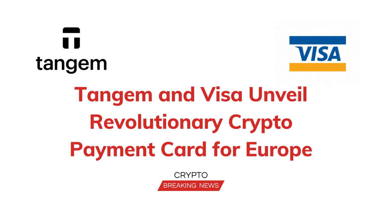 Tangem And Visa Unveil Revolutionary Crypto Payment Card For Europe