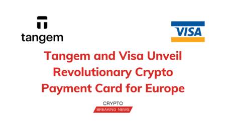 Tangem And Visa Unveil Revolutionary Crypto Payment Card For Europe