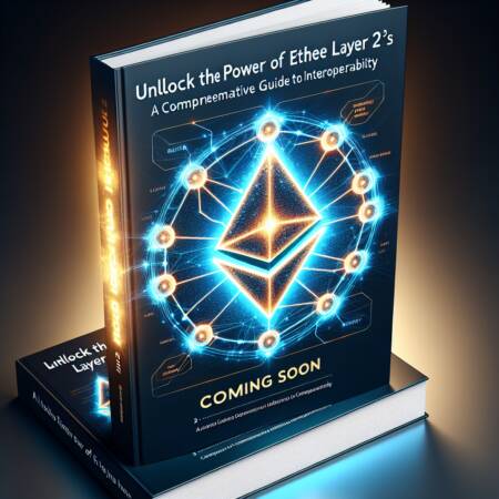 Unlock The Power Of Ethereum Layer 2s: A Comprehensive Guide To Interoperability Coming Soon