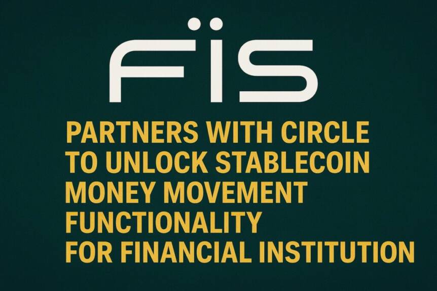 Fis Partners With Circle To Unlock Stablecoin Money Movement Functionality For Financial Institution Customers