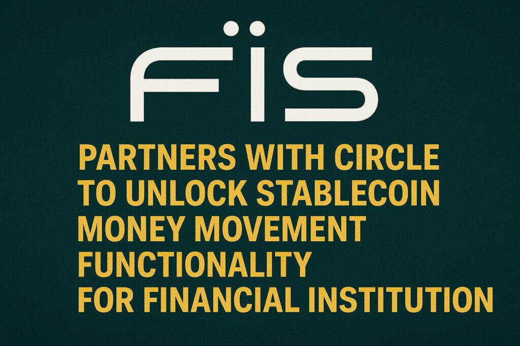 Fis Partners With Circle To Unlock Stablecoin Money Movement Functionality For Financial Institution Customers