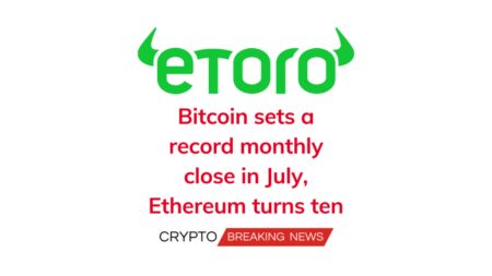 Bitcoin Sets A Record Monthly Close In July, Ethereum Turns Ten