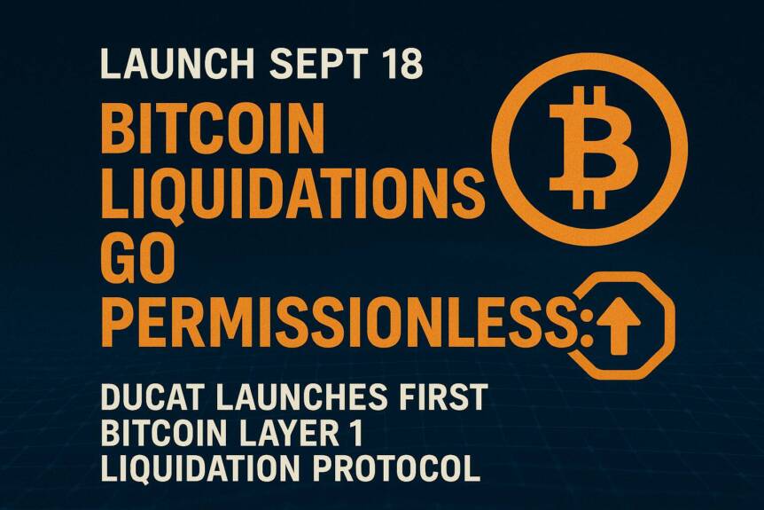 Launch Sept 18 Bitcoin Liquidations Go Permissionless: Ducat Launches First Bitcoin Layer 1 Liquidation Protocol