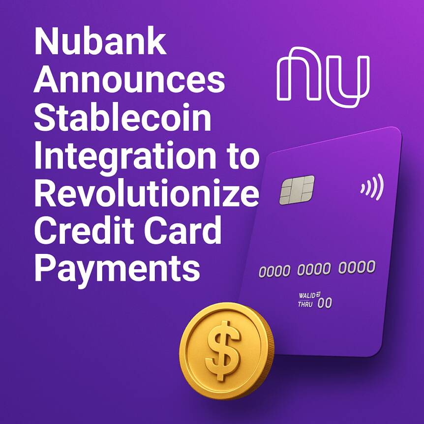 Nubank Announces Stablecoin Integration to Revolutionize Credit Card Payments
