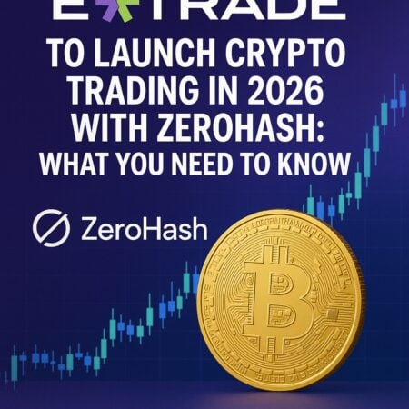 E*trade To Launch Crypto Trading In 2026 With Zerohash: What You Need To Know