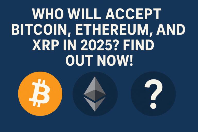 Who Will Accept Bitcoin, Ethereum, And Xrp In 2025? Find Out Now!