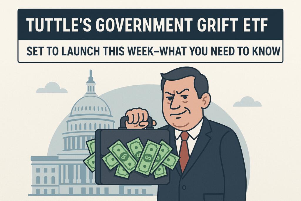 Tuttle’s Government Grift Etf Set To Launch This Week—what You Need To Know