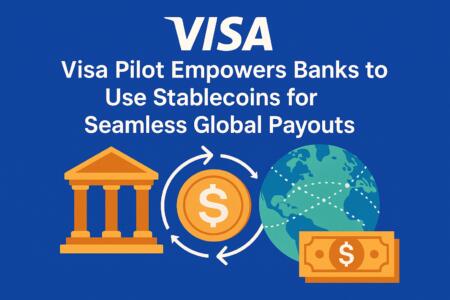 Visa Pilot Empowers Banks To Use Stablecoins For Seamless Global Payouts