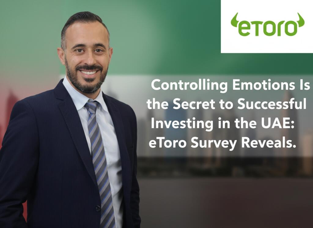 Controlling Emotions Is The Secret To Successful Investing In The Uae: Etoro Survey Reveals