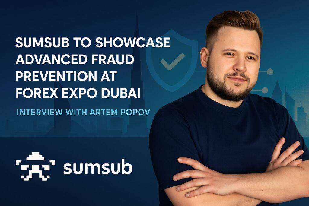 Sumsub To Showcase Advanced Fraud Prevention At Forex Expo Dubai – Interview With Artem Popov