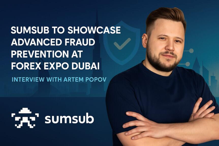 Sumsub To Showcase Advanced Fraud Prevention At Forex Expo Dubai – Interview With Artem Popov