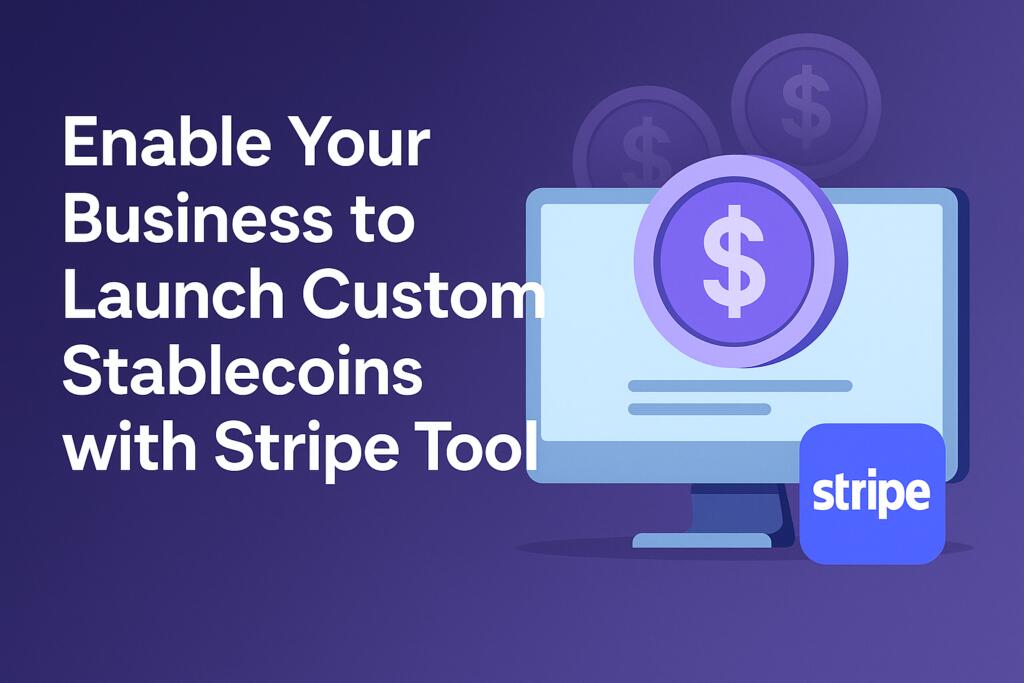 Enable Your Business To Launch Custom Stablecoins With Stripe Tool