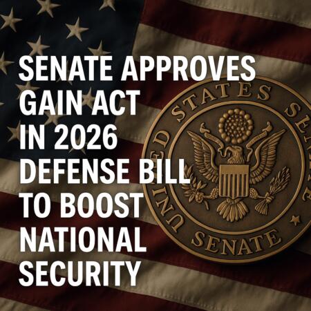 Senate Approves GAIN Act in 2026 Defense Bill to Boost National Security Senate Approves Gain Act In 2026 Defense Bill To Boost National Security