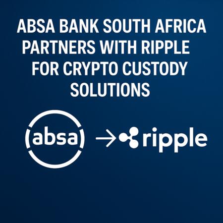 Absa Bank South Africa Partners With Ripple For Crypto Custody Solutions