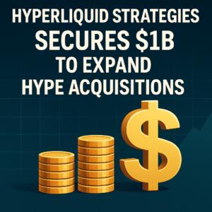 Hyperliquid Strategies secures $1B to expand HYPE acquisitions Hyperliquid Strategies Secures $1b To Expand Hype Acquisitions