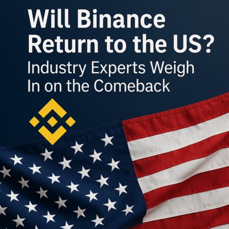 Will Binance Return to the US? Industry Experts Weigh In on the Comeback Will Binance Return To The Us? Industry Experts Weigh In On The Comeback