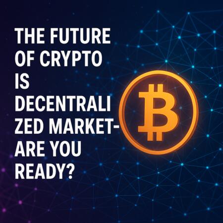 The Future of Crypto Is Decentralized Markets—Are You Ready? The Future Of Crypto Is Decentralized Markets—are You Ready?