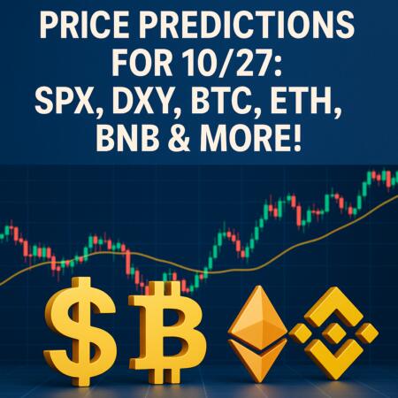 Price Predictions for 10/27: SPX, DXY, BTC, ETH, BNB & More! Price Predictions For 10/27: Spx, Dxy, Btc, Eth, Bnb & More!