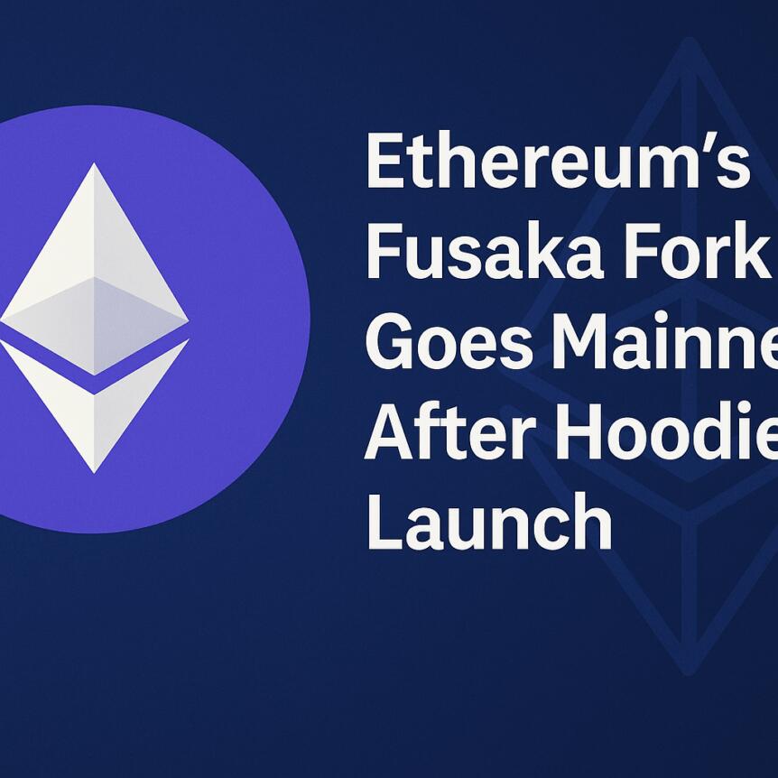 Ethereum’s Fusaka Fork Goes Mainnet After Hoodi Launch