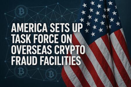 America Sets up Task Force on Overseas Crypto Fraud Facilities America Sets Up Task Force On Overseas Crypto Fraud Facilities
