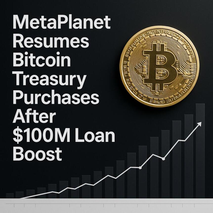Metaplanet Resumes Bitcoin Treasury Purchases After $100m Loan Boost