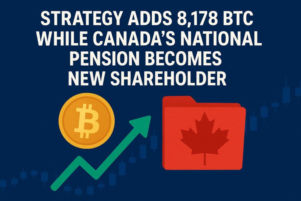 Strategy Adds 8,178 BTC While Canada’s National Pension Becomes New Shareholder