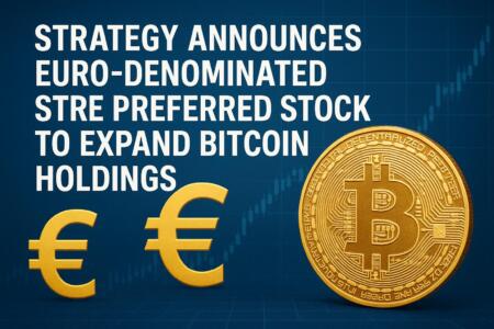 Strategy Announces Euro-Denominated STRE Preferred Stock to Expand Bitcoin Holdings