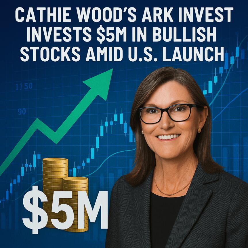Cathie Wood’s Ark Invest Invests $5m In Bullish Stocks Amid U.s. Launch