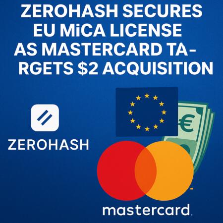 Zerohash Secures EU MiCA License as Mastercard Targets $2B Acquisition Zerohash Secures Eu Mica License As Mastercard Targets $2b Acquisition
