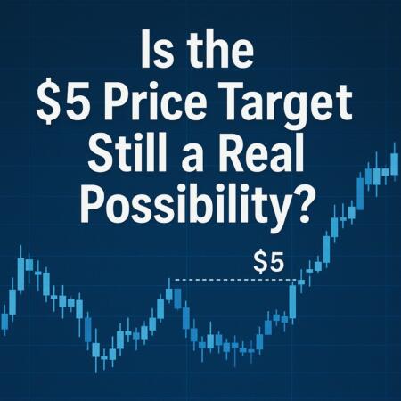 Is the $5 Price Target Still a Real Possibility? Is The $5 Price Target Still A Real Possibility?