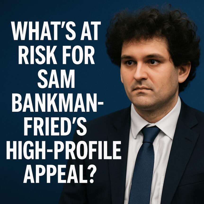 What’s At Risk For Sam Bankman-Fried’s High-Profile Appeal?