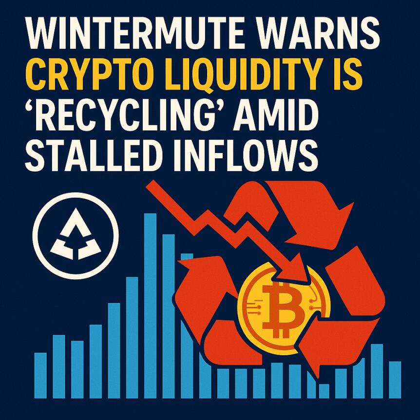 Wintermute Warns Crypto Liquidity Is ‘Recycling’ Amid Stalled Inflows Wintermute Warns Crypto Liquidity Is 'recycling' Amid Stalled Inflows