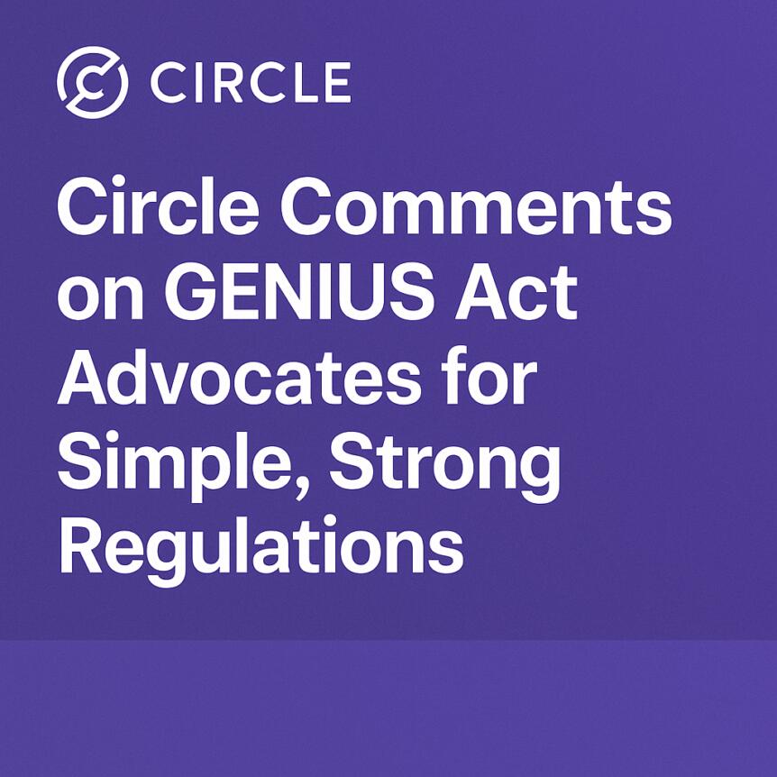 Circle Comments On Genius Act: Advocates For Simple, Strong Regulations