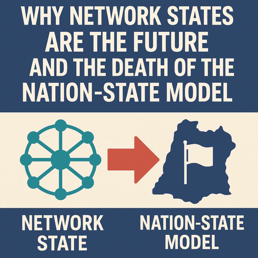 Why Network States Are the Future and the Death of the Nation-State Model