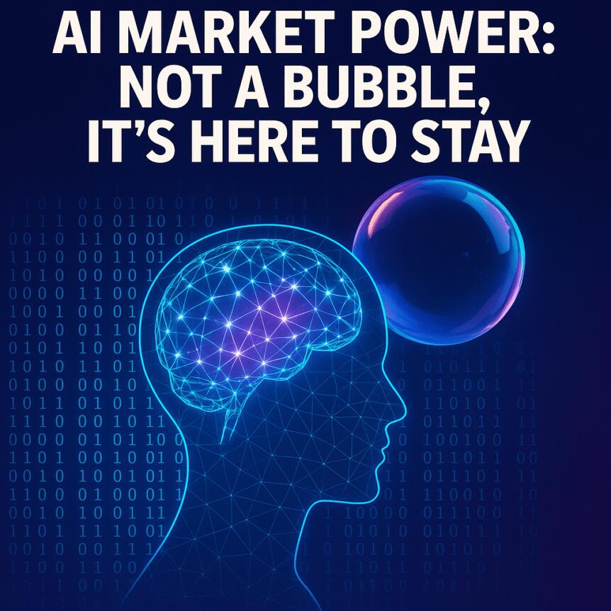 AI Market Power: Not a Bubble, It’s Here to Stay