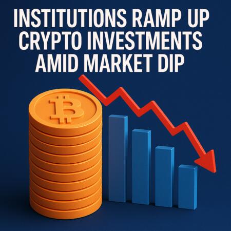 Institutions Ramp Up Crypto Investments Amid Market Dip