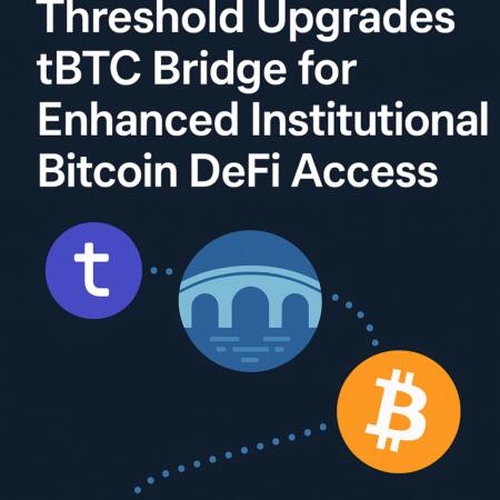 Threshold Upgrades tBTC Bridge for Enhanced Institutional Bitcoin DeFi Access Threshold Upgrades Tbtc Bridge For Enhanced Institutional Bitcoin Defi Access