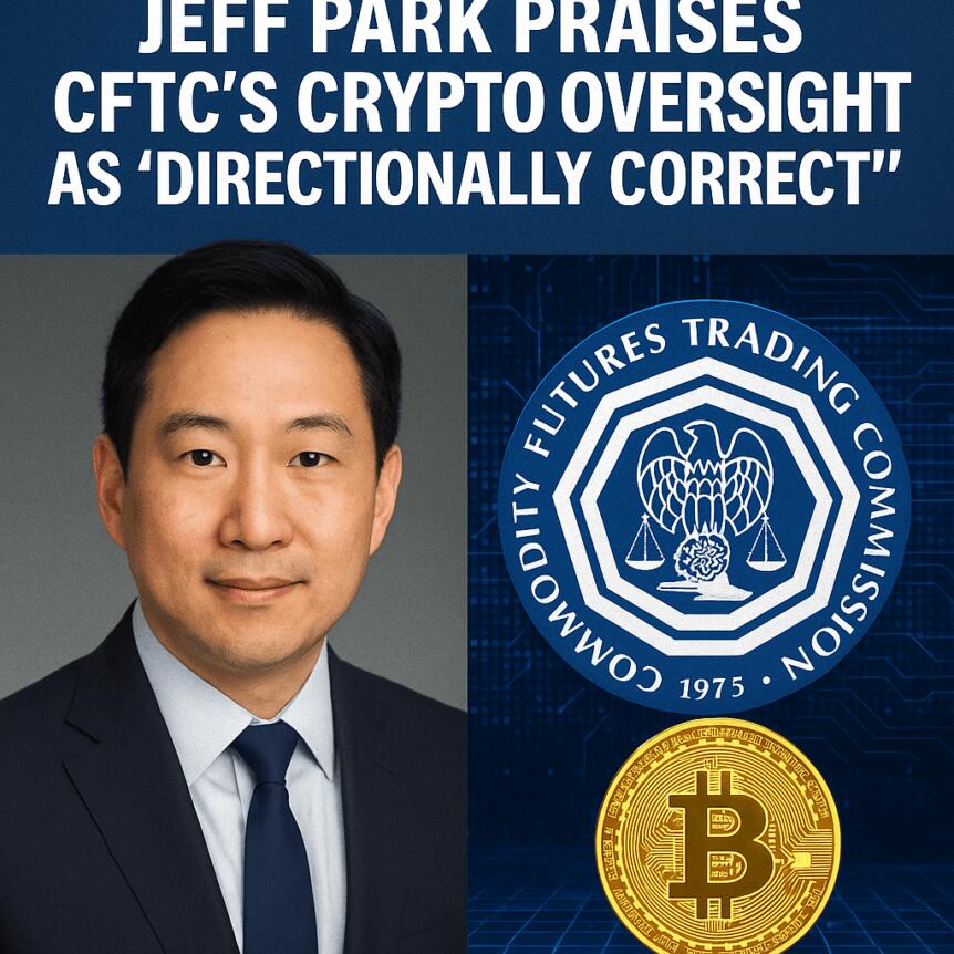 Jeff Park Praises CFTC’s Crypto Oversight as ‘Directionally Correct’