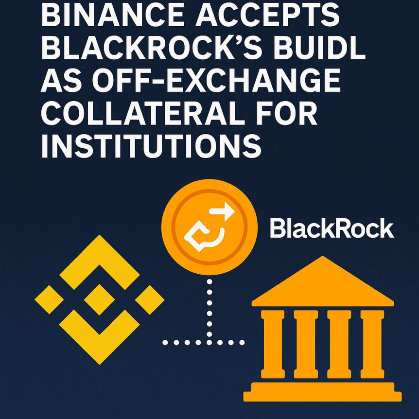 Binance Accepts BlackRock’s BUIDL as Off-Exchange Collateral for Institutions Binance Accepts Blackrock’s Buidl As Off-Exchange Collateral For Institutions