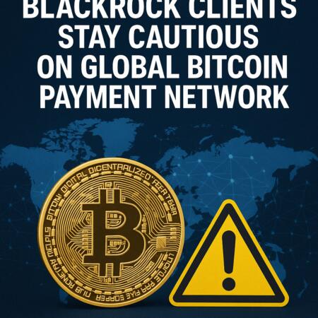 Blackrock Clients Stay Cautious On Global Bitcoin Payment Network