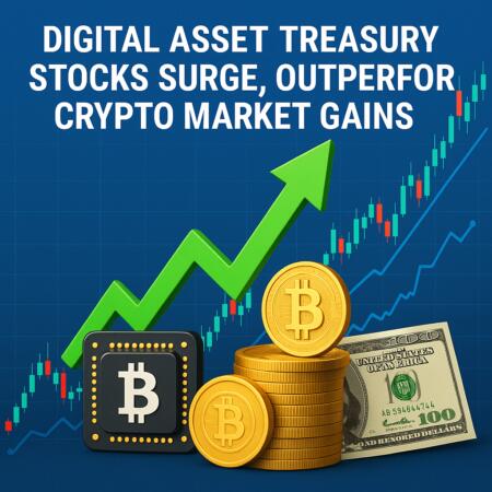Digital Asset Treasury Stocks Surge, Outperforming Crypto Market Gains Digital Asset Treasury Stocks Surge, Outperforming Crypto Market Gains