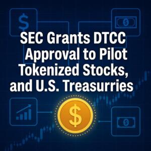 SEC Grants DTCC Approval to Pilot Tokenized Stocks, Bonds, and U.S. Treasuries Sec Grants Dtcc Approval To Pilot Tokenized Stocks, Bonds, And U.s. Treasuries