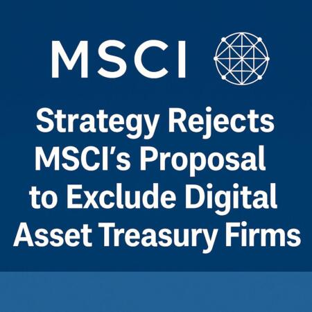 Strategy Rejects MSCI’s Proposal to Exclude Digital Asset Treasury Firms Strategy Rejects Msci’s Proposal To Exclude Digital Asset Treasury Firms