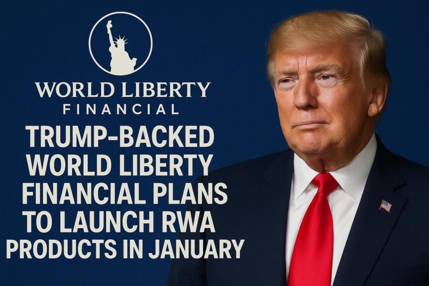 Trump-Backed World Liberty Financial Plans To Launch Rwa Products In January