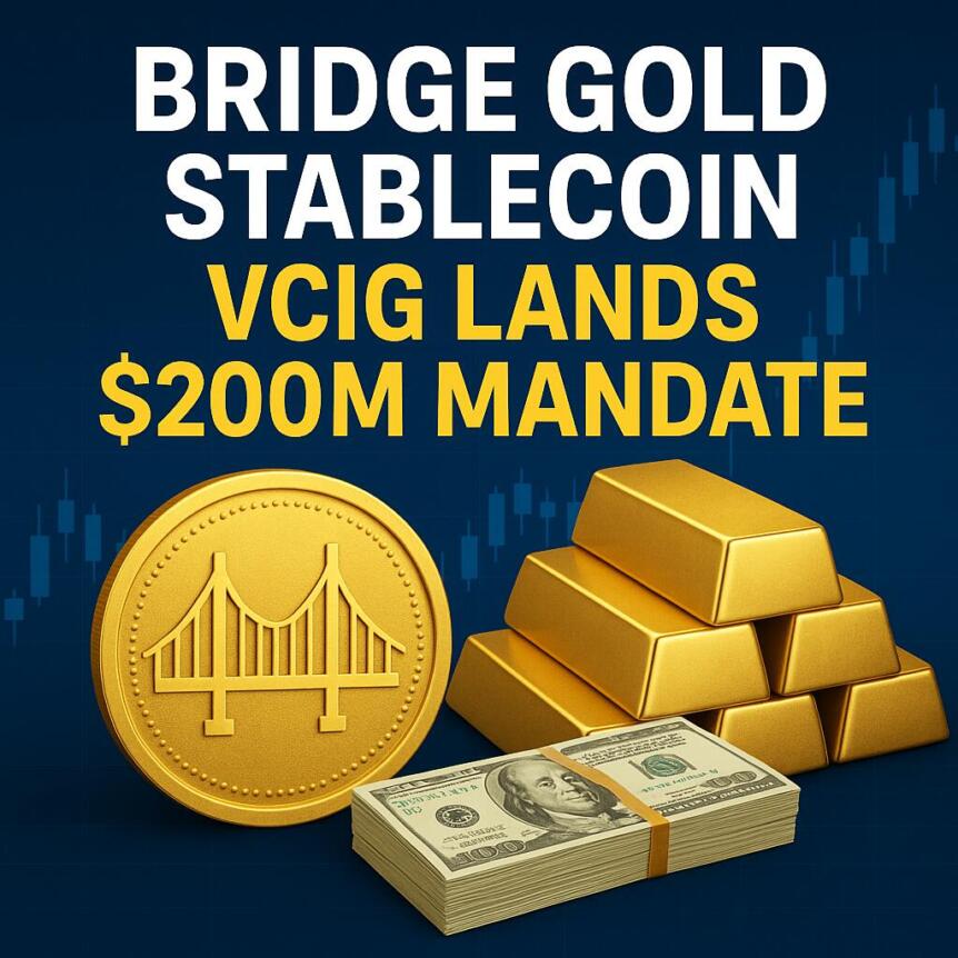 Bridge Gold Stablecoin: VCIG Lands $200M Mandate Bridge Gold Stablecoin: VCIG Lands $200M Mandate